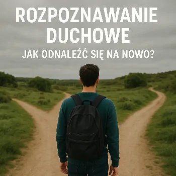 Sesja: Rozeznawanie duchowe - jak odnaleźć się na nowo?